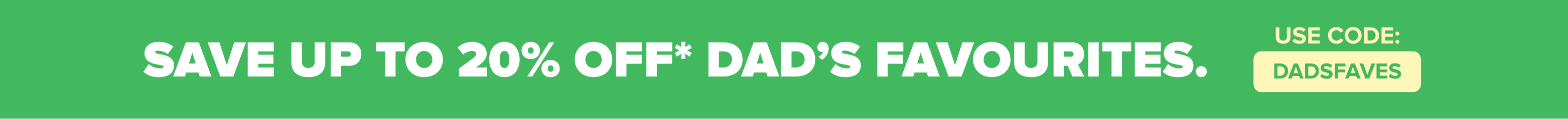 up to 20% off dad's favourites